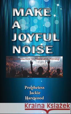 Make a Joyful Noise Jackie Harewood 9781940461748 Bayou Publishing