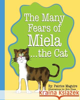 The Many Fears of Miela the Cat Patrice Maguire, Eric Pipes 9781940461762 Little Oaks Publishing