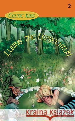 Luring the Leprechaun Regina M. Geither 9781940466224 Loconeal Publishing, LLC