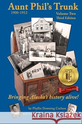 Aunt Phil's Trunk Volume Two Third Edition: Bringing Alaska's history alive! Carlson, Phyllis Downing 9781940479231 Aunt Phil's Trunk LLC