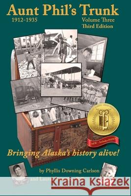 Aunt Phil's Trunk Volume Three Third Edition: Bringing Alaska's history alive! Bill, Phyllis Downing 9781940479248 Aunt Phil's Trunk LLC