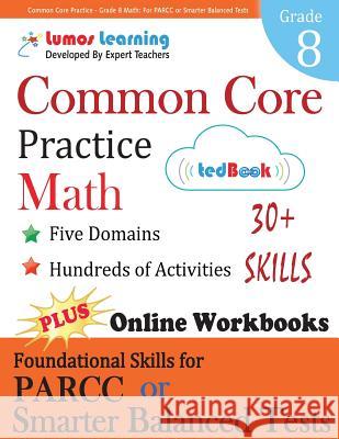 Common Core Practice - Grade 8 Math: Workbooks to Prepare for the Parcc or Smarter Balanced Test Lumos Learning 9781940484488 Lumos Information Services, LLC