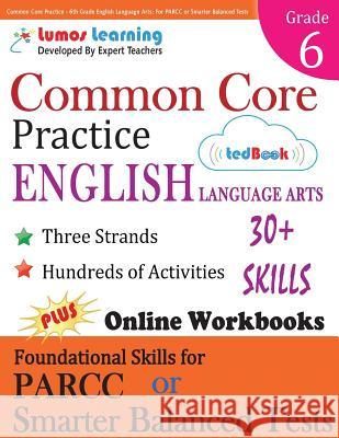 Common Core Practice - 6th Grade English Language Arts: Workbooks to Prepare for the Parcc or Smarter Balanced Test Lumos Learning 9781940484525