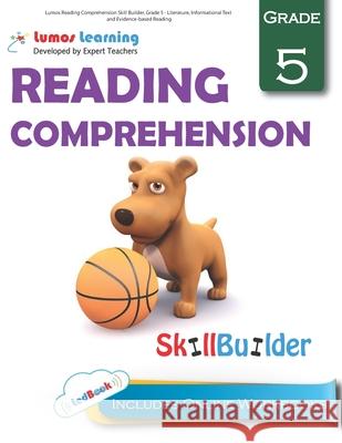 Lumos Reading Comprehension Skill Builder, Grade 5 - Literature, Informational Text and Evidence-based Reading: Plus Online Activities, Videos and App Learning, Lumos 9781940484914