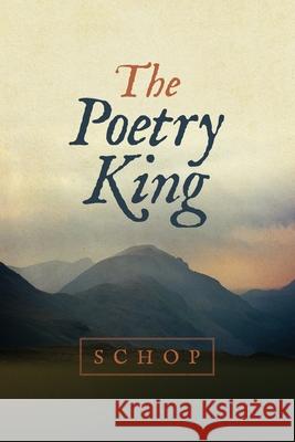 The Poetry King G C Schop 9781940486123 Schop.Com, LLC