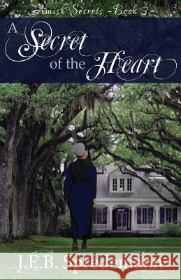 A Secret of the Heart (Amish Secrets #3) J. E. B. Spredemann 9781940492056 Blessed Publishing