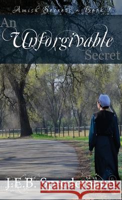 Unforgivable Secret (Amish Secrets #1) J. E. B. Spredemann Jennifer Spredemann 9781940492278 Blessed Publishing