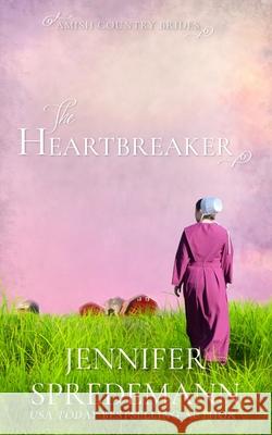 The Heartbreaker (Amish Country Brides) Jennifer Spredemann J. E. B. Spredemann 9781940492513 Blessed Publishing