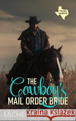 The Cowboy's Mail Order Bride Michelynn Christy 9781940492520