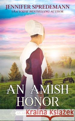 An Amish Honor (King Family Saga - 3): An Amish Romance J. E. B. Spredemann Jennifer Spredemann 9781940492841 Blessed Publishing