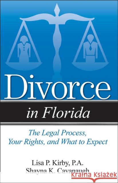 Divorce in Florida Shayna K. Cavanaugh Lisa P. Kirby 9781940495989 Addicus Books