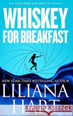 Whiskey For Breakfast: An Addison Holmes Mystery Liliana Hart 9781940499802