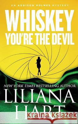 Whiskey, You're The Devil: An Addison Holmes Mystery Liliana Hart 9781940499819 7th Press