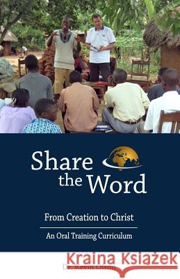 Share the Word: From Creation to Christ: An Oral Training Curriculum Kevin J. Olson 9781940508023