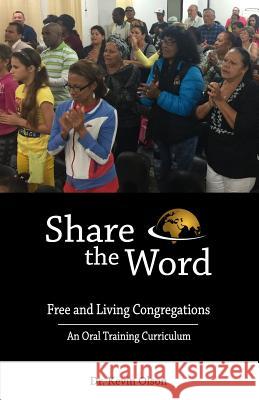 Share the Word: Free and Living Congregations: An Oral Training Curriculum Kevin J. Olson 9781940508115