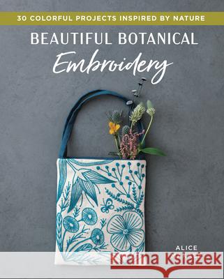 Beautiful Botanical Embroidery: Colorful Projects Inspired by Nature Makabe, Alice 9781940552606 Zakka Workshop