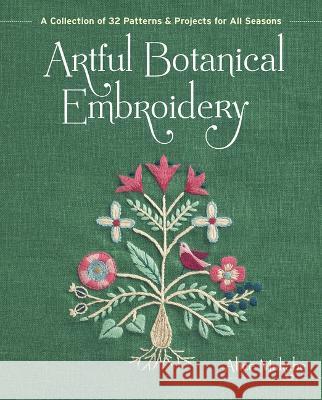 Artful Botanical Embroidery: A Collection of 32 Patterns & Projects for All Seasons Alice Makabe   9781940552750 Zakka Workshop