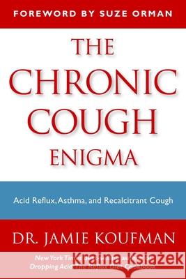 The Chronic Cough Enigma: How to Recognize Neurogenic and Reflux Related Cough Koufman, Jamie A. 9781940561004 Katalitix Publishing