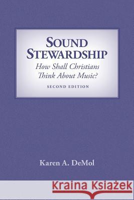 Sound Stewardship: How Shall Christians Think about Music? Karen A Demol 9781940567167 Dordt College Press