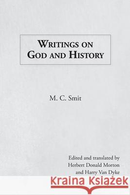 Writings on God and History M. C. Smit Herbert Donald Morton Harry Va 9781940567440 Dordt College Press