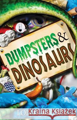 Dumpsters and Dinosaurs Lois D. Brown 9781940576084