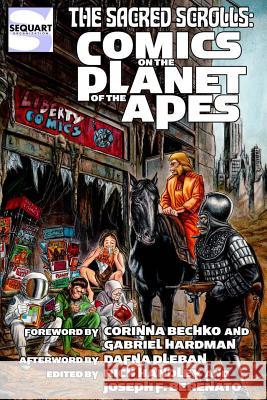 The Sacred Scrolls: Comics on the Planet of the Apes Rich Handley Joseph F. Berenato Corinna Bechko 9781940589114 Sequart Research & Literacy Organization