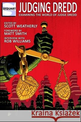 Judging Dredd: Examining the World of Judge Dredd Matt Smith, Rob Williams, Julian Darius 9781940589251