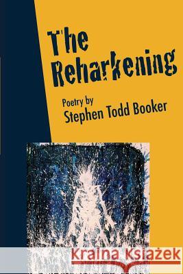 The Reharkening Stephen Booker Booker Carlos Steward Corina Heich 9781940605906 Black Mountain Press