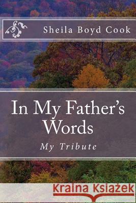 In My Father's Words: My Tribute Sheila Boyd Cook Alton Loveless 9781940609171