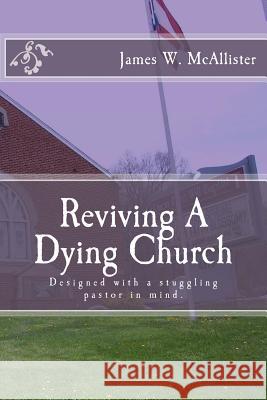 Reviving A Dying Church McAlister, James W. 9781940609232 Fwb Publications