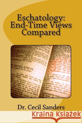 Eschatology: End-Time Views Compared Dr Cecil Sanders 9781940609256 Fwb Publications