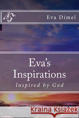 Eva's Inspirations: Inspired by God Eva Dimel 9781940609416 Fwb Publications