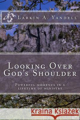 Looking Over God's Shoulder Larkin a. Yandell Jonathan Yandell 9781940609447