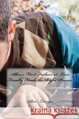Allen's First Failure at Love Finally Finds the Right Person Alton E. Loveless 9781940609584 Fwb Publications