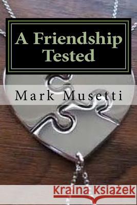 A Friendship Tested Mark Musetti 9781940609690 Fwb Publications