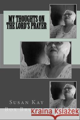 My Thoughts on the Lord's Prayer Susan Kay Box Brunner 9781940609874 Fwb Publications