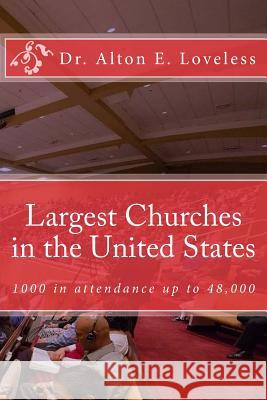 Largest Churches in the United States: Protestant Churches 1000 and above. Loveless, Alton E. 9781940609997