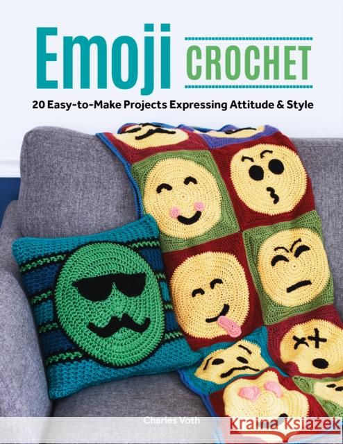 Emoji Crochet: 20 Easy-To-Make Projects Expressing Attitude & Style Charles Voth 9781940611723