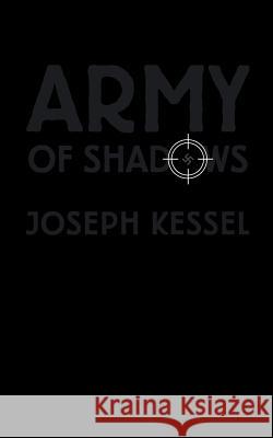 Army of Shadows Joseph Kessel Rainer J. Hanshe Stuart Kendall 9781940625225