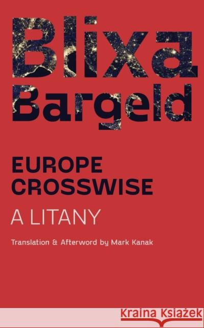 Europe Crosswise: A Litany Blixa Bargeld Mark Kanak Mark Kanak 9781940625560