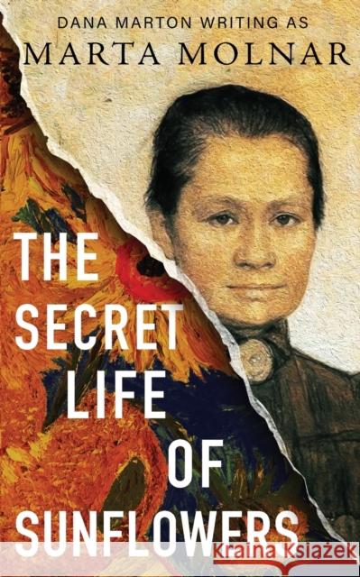 The Secret Life Of Sunflowers Marta Molnar 9781940627564 Marta Molnar