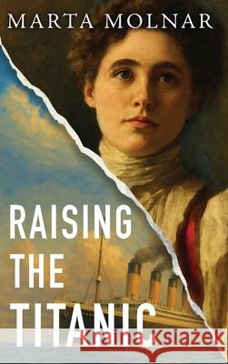 Raising The Titanic Marta Molnar 9781940627700