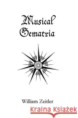 Musical Gematria William Zeitler 9781940630021 Musica Arcana