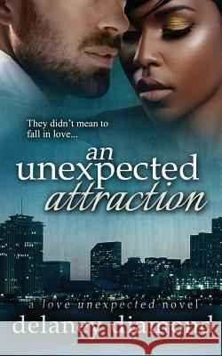 An Unexpected Attraction Delaney Diamond 9781940636115 Delaney Diamond