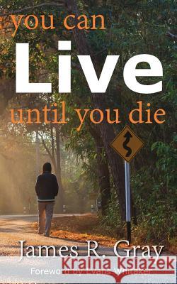 You Can Live Until You Die James Rudy Gray 9781940645278