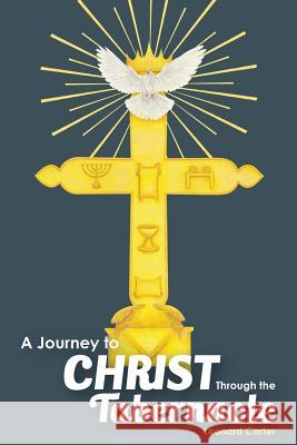 A Journey to Christ Through the Tabernacle Leonard Carter 9781940645582 Baptist Courier