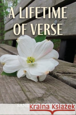 A Lifetime of Verse Sandra R. Pound 9781940645865