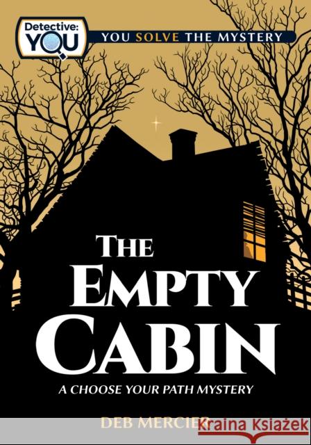 The Empty Cabin: A Choose Your Path Mystery Deb Mercier 9781940647739 Lake 7 Creative
