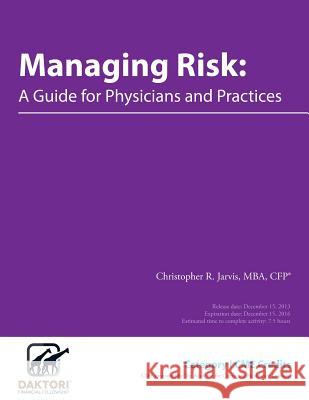 Managing Risk: A Guide for Physicians and Practices Christopher R. Jarvis 9781940648033