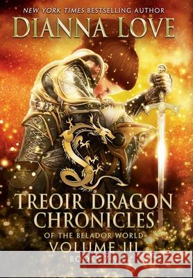 Treoir Dragon Chronicles of the Belador World: Volume III, Books 7-9 Dianna Love 9781940651125